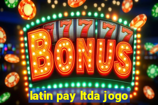 latin pay ltda jogo